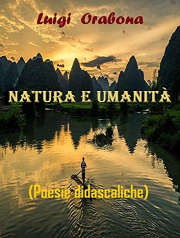 Natura e Umanità: (Poesie didascaliche) (Il poema dell'esistenza Vol. 4)